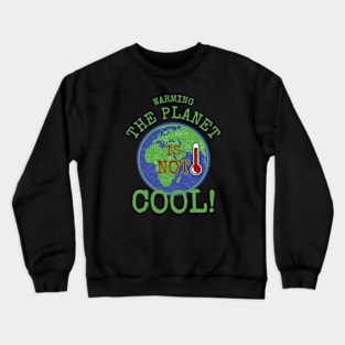 Warming the Planet is Not Cool Crewneck Sweatshirt